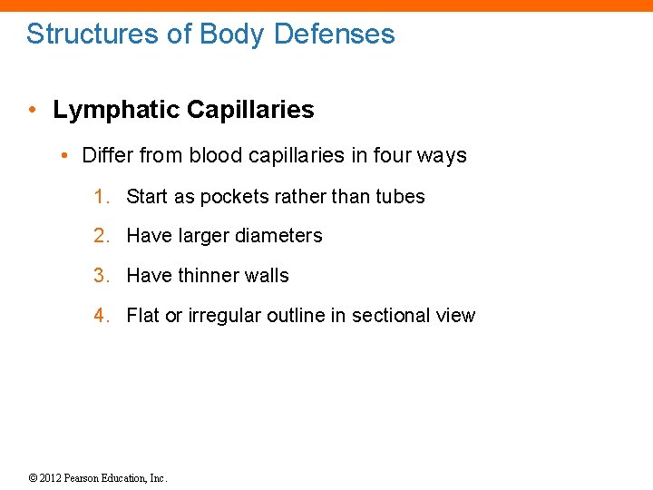 Structures of Body Defenses • Lymphatic Capillaries • Differ from blood capillaries in four