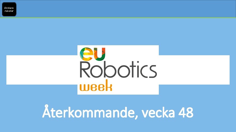 Enklare robotar Återkommande, vecka 48 