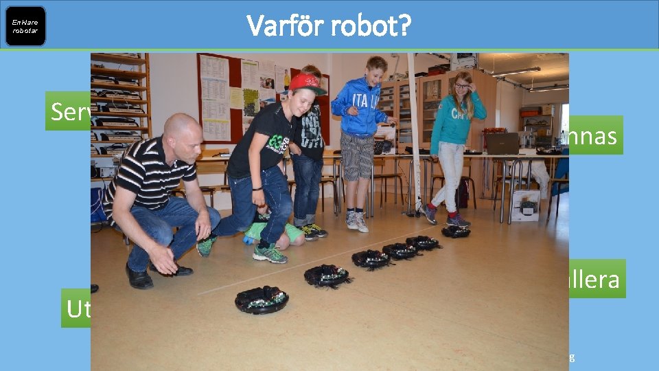 Varför robot? Enklare robotar Sälja Serva 2014 -2017 23. 9 miljoner robotar 48. 5