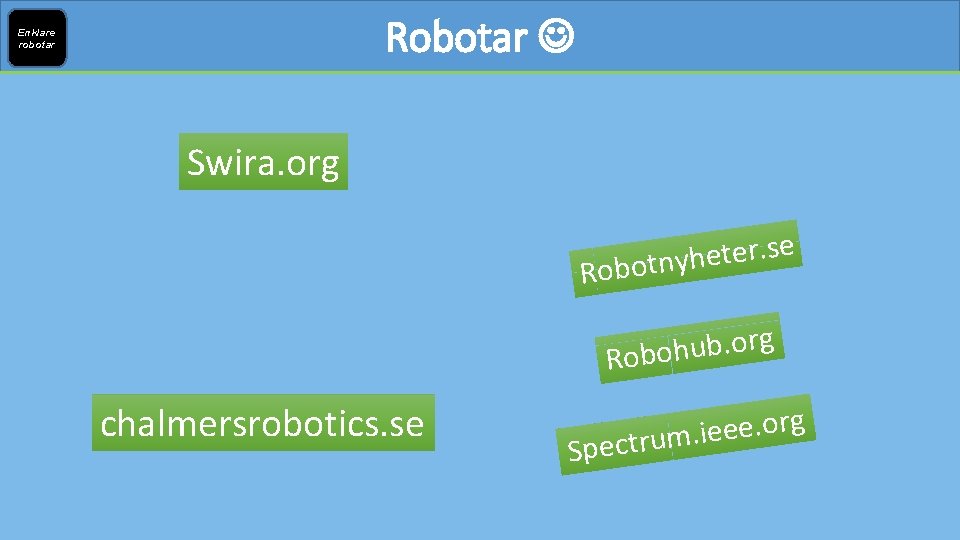 Robotar Enklare robotar Swira. org e s. r e t e h y Robotn