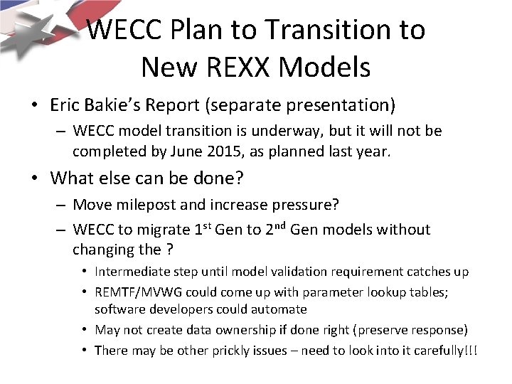 WECC Plan to Transition to New REXX Models • Eric Bakie’s Report (separate presentation) WECC Plan to Transition to New REXX Models • Eric Bakie’s Report (separate presentation)