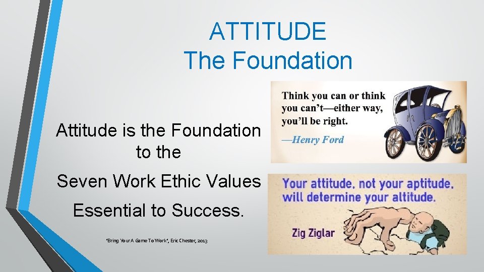 ATTITUDE The Foundation Attitude is the Foundation to the Seven Work Ethic Values Essential