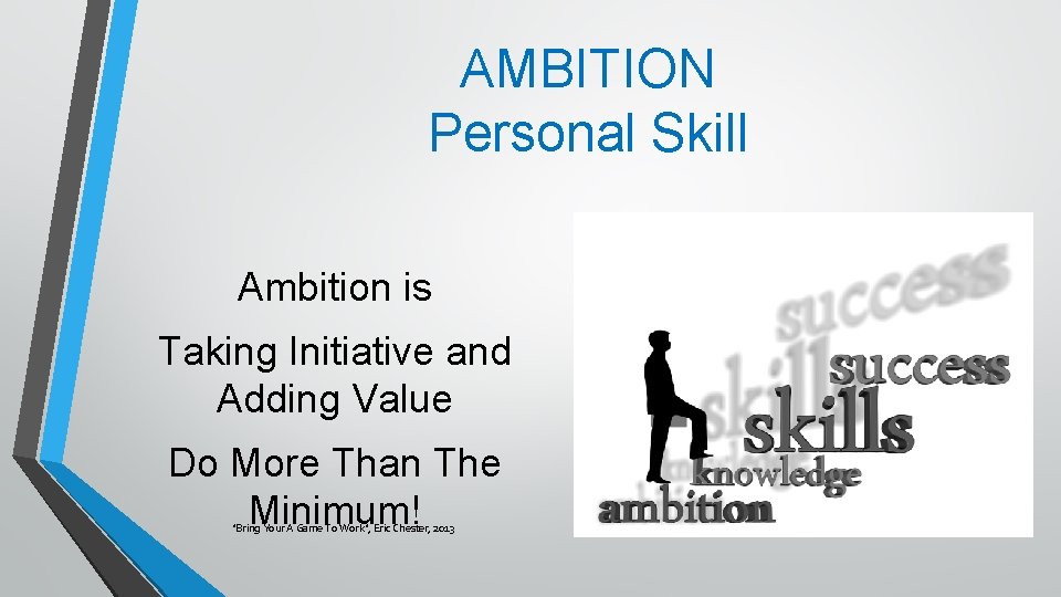 AMBITION Personal Skill Ambition is Taking Initiative and Adding Value Do More Than The