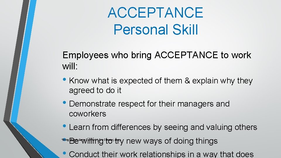 ACCEPTANCE Personal Skill Employees who bring ACCEPTANCE to work will: • Know what is