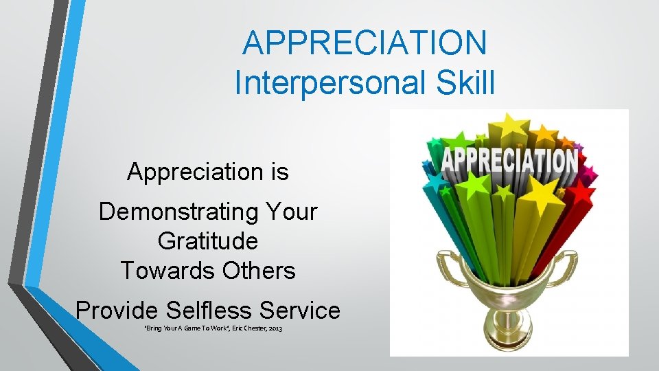 APPRECIATION Interpersonal Skill Appreciation is Demonstrating Your Gratitude Towards Others Provide Selfless Service "Bring