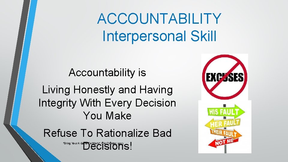 ACCOUNTABILITY Interpersonal Skill Accountability is Living Honestly and Having Integrity With Every Decision You