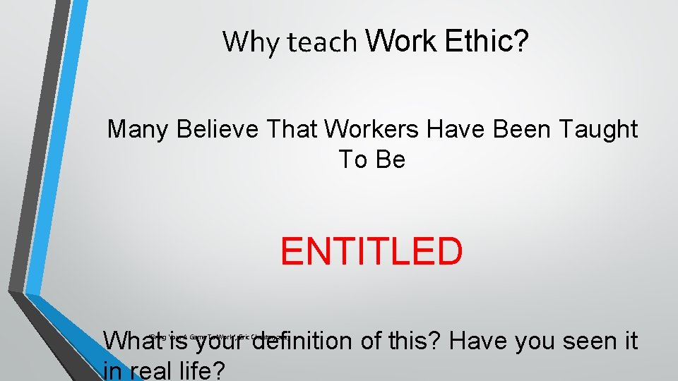 Why teach Work Ethic? Many Believe That Workers Have Been Taught To Be ENTITLED