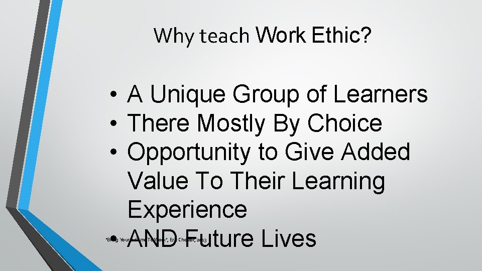 Why teach Work Ethic? • A Unique Group of Learners • There Mostly By