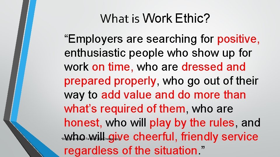 What is Work Ethic? “Employers are searching for positive, enthusiastic people who show up