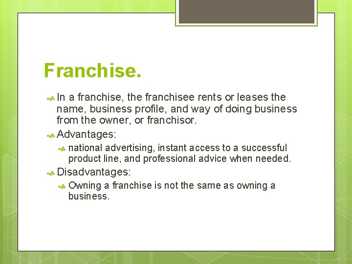 Franchise. In a franchise, the franchisee rents or leases the name, business profile, and