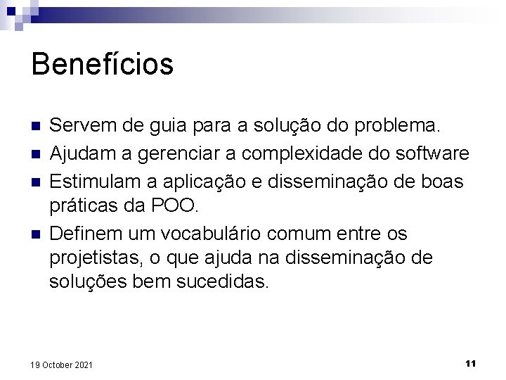 Benefícios n n Servem de guia para a solução do problema. Ajudam a gerenciar