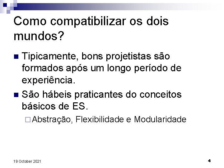 Como compatibilizar os dois mundos? Tipicamente, bons projetistas são formados após um longo período