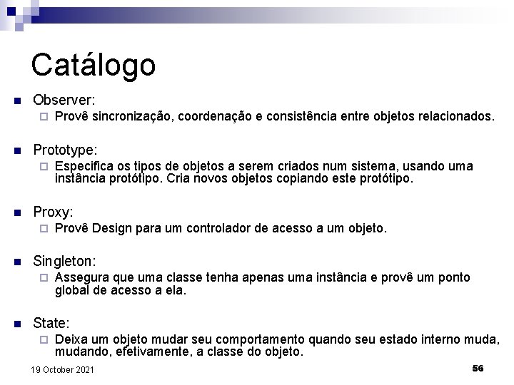 Catálogo n Observer: ¨ n Prototype: ¨ n Provê Design para um controlador de