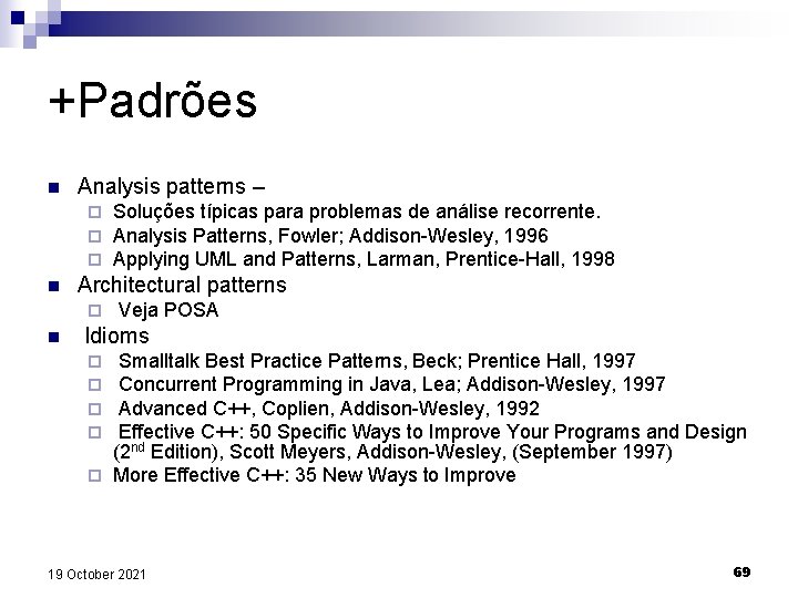 +Padrões n Analysis patterns – ¨ ¨ ¨ n Architectural patterns ¨ n Soluções