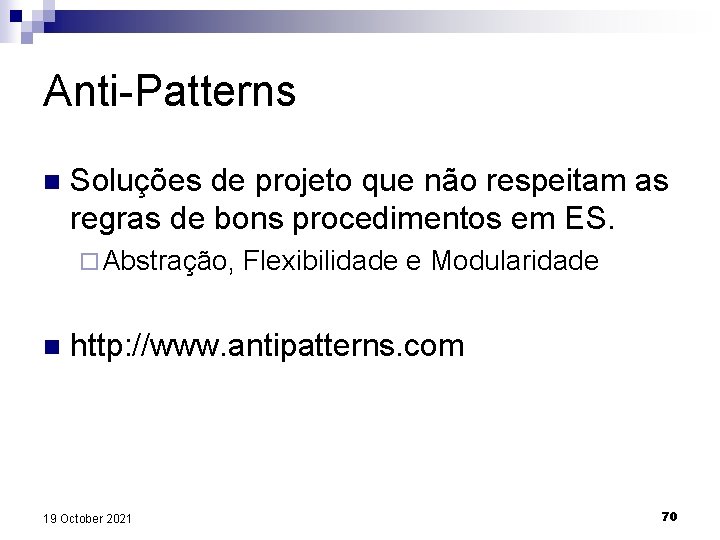 Anti-Patterns n Soluções de projeto que não respeitam as regras de bons procedimentos em