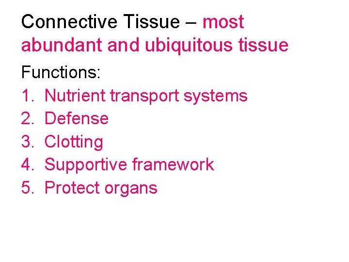 Connective Tissue – most abundant and ubiquitous tissue Functions: 1. Nutrient transport systems 2.