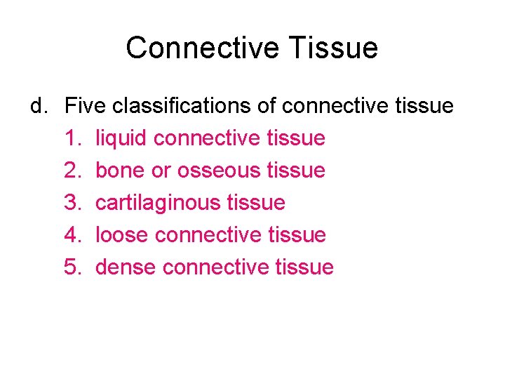 Connective Tissue d. Five classifications of connective tissue 1. liquid connective tissue 2. bone