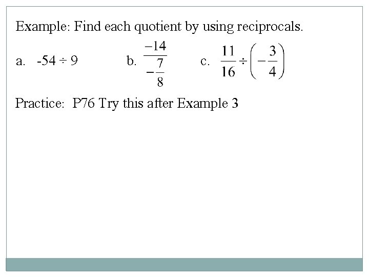 Example: Find each quotient by using reciprocals. a. -54 ÷ 9 b. c. Practice: