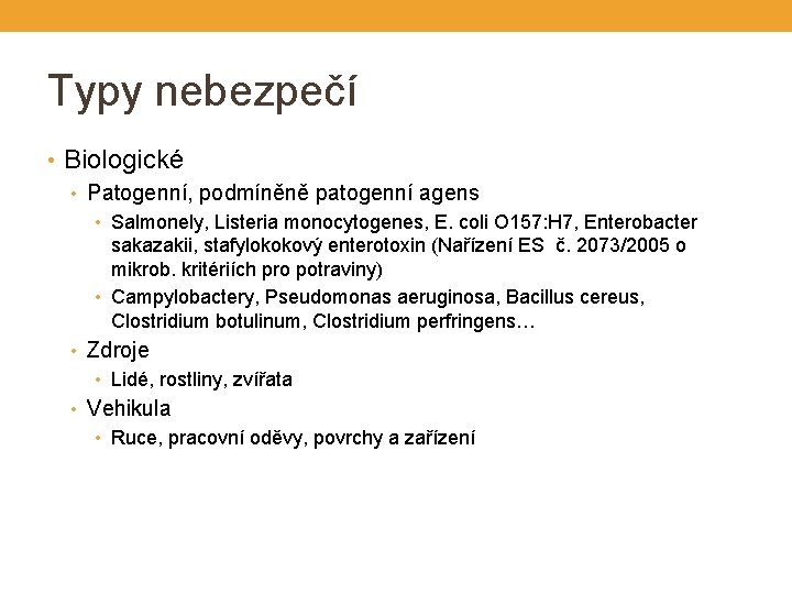 Typy nebezpečí • Biologické • Patogenní, podmíněně patogenní agens • Salmonely, Listeria monocytogenes, E.