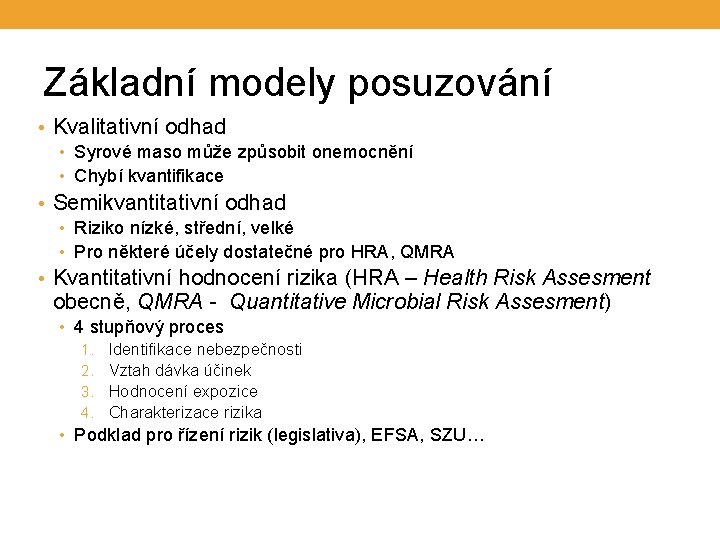 Základní modely posuzování • Kvalitativní odhad • Syrové maso může způsobit onemocnění • Chybí