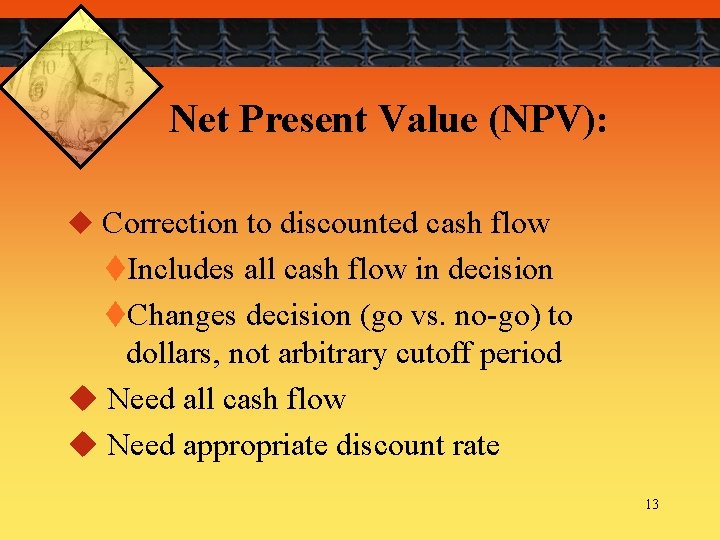 Net Present Value (NPV): u Correction to discounted cash flow t. Includes all cash