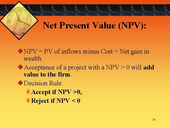 Net Present Value (NPV): u. NPV = PV of inflows minus Cost = Net