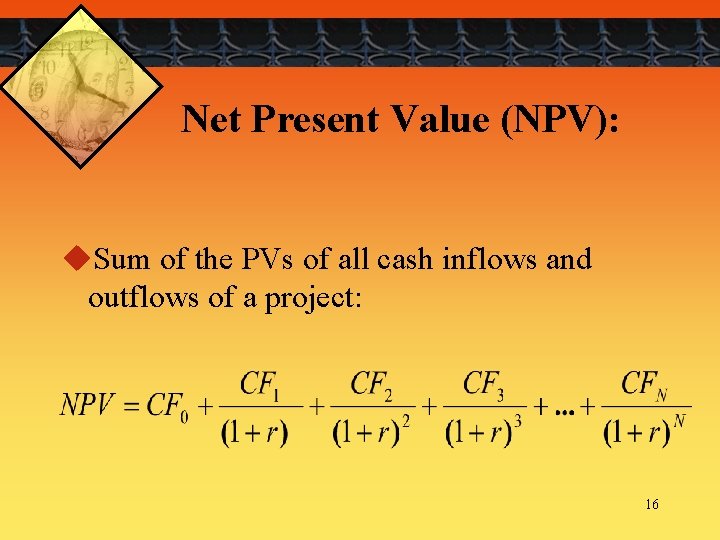 Net Present Value (NPV): u. Sum of the PVs of all cash inflows and