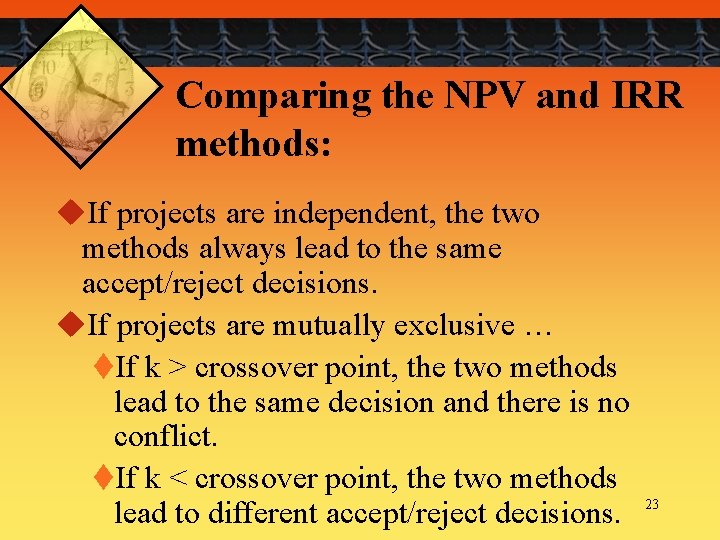 Comparing the NPV and IRR methods: u. If projects are independent, the two methods