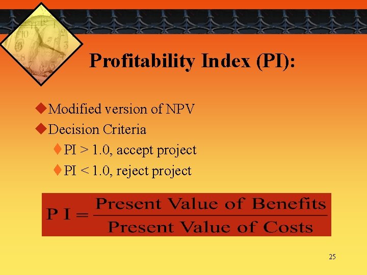 Profitability Index (PI): u. Modified version of NPV u. Decision Criteria t PI >