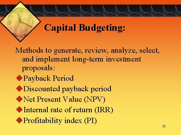 Capital Budgeting: Methods to generate, review, analyze, select, and implement long-term investment proposals: u.
