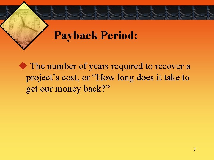 Payback Period: u The number of years required to recover a project’s cost, or