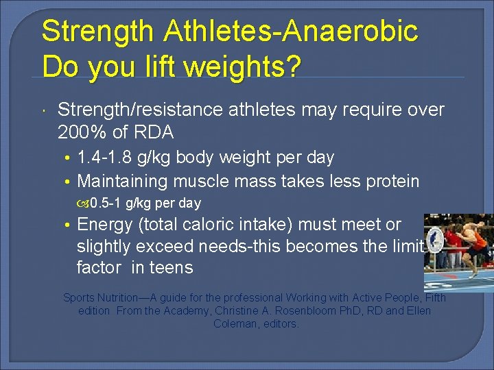 Strength Athletes-Anaerobic Do you lift weights? Strength/resistance athletes may require over 200% of RDA