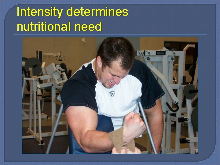 Intensity determines nutritional need 