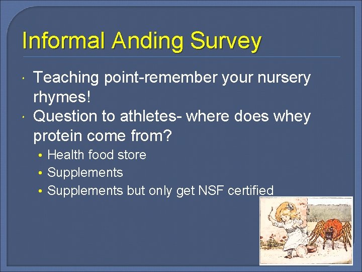 Informal Anding Survey Teaching point-remember your nursery rhymes! Question to athletes- where does whey