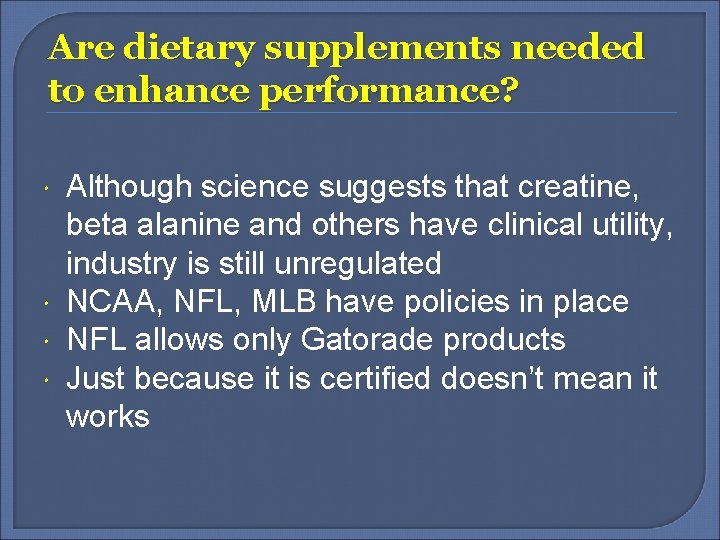 Are dietary supplements needed to enhance performance? Although science suggests that creatine, beta alanine