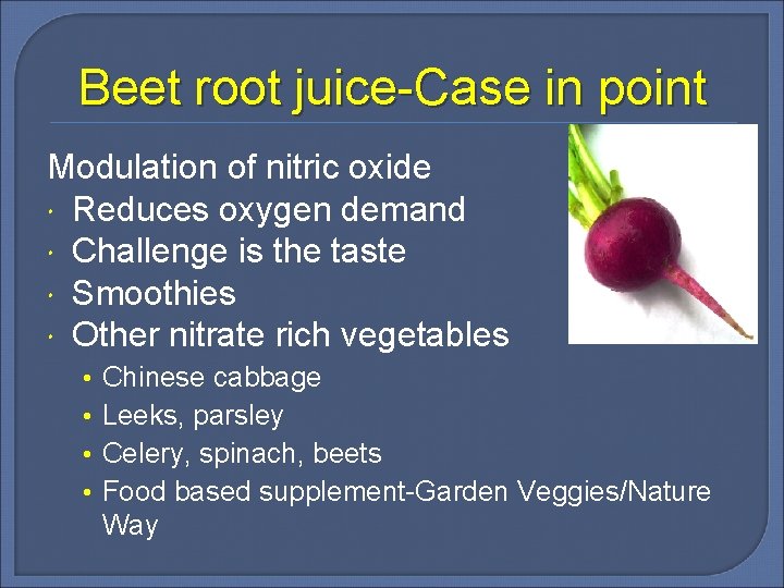Beet root juice-Case in point Modulation of nitric oxide Reduces oxygen demand Challenge is