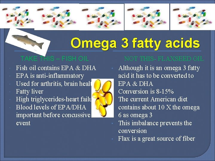 Omega 3 fatty acids TAKE THIS – FISH OIL Fish oil contains EPA &