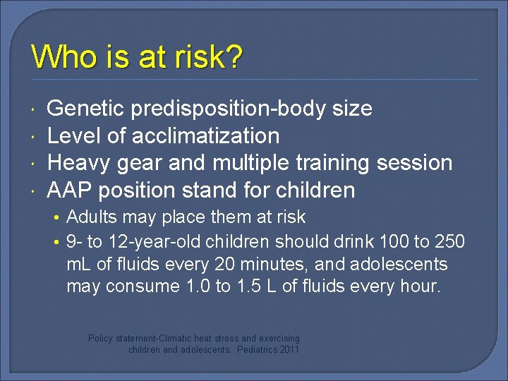 Who is at risk? Genetic predisposition-body size Level of acclimatization Heavy gear and multiple