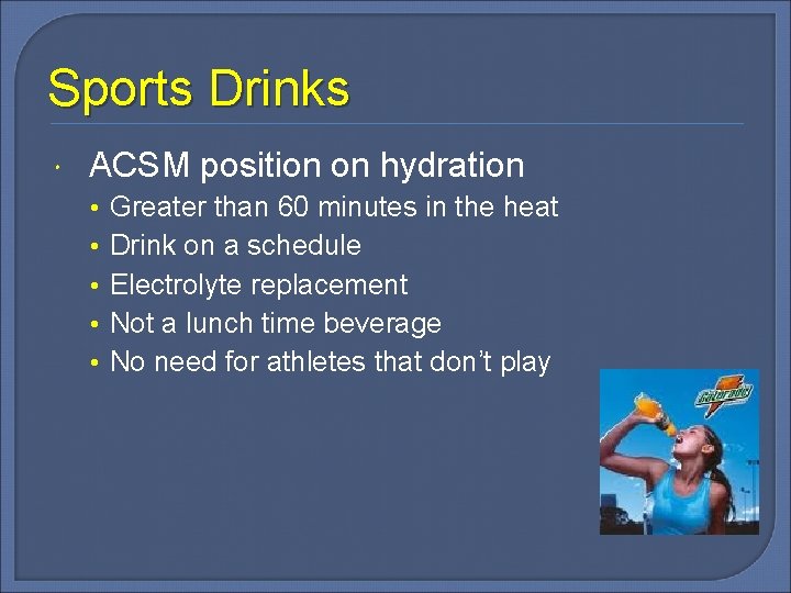 Sports Drinks ACSM position on hydration • • • Greater than 60 minutes in