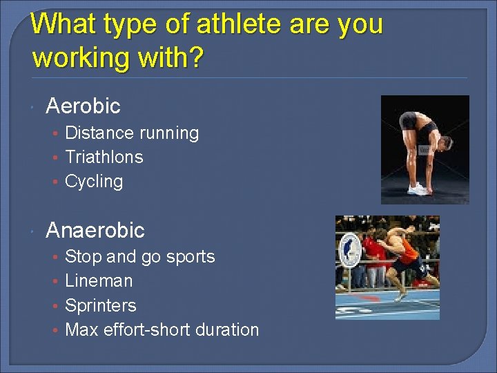 What type of athlete are you working with? Aerobic • Distance running • Triathlons