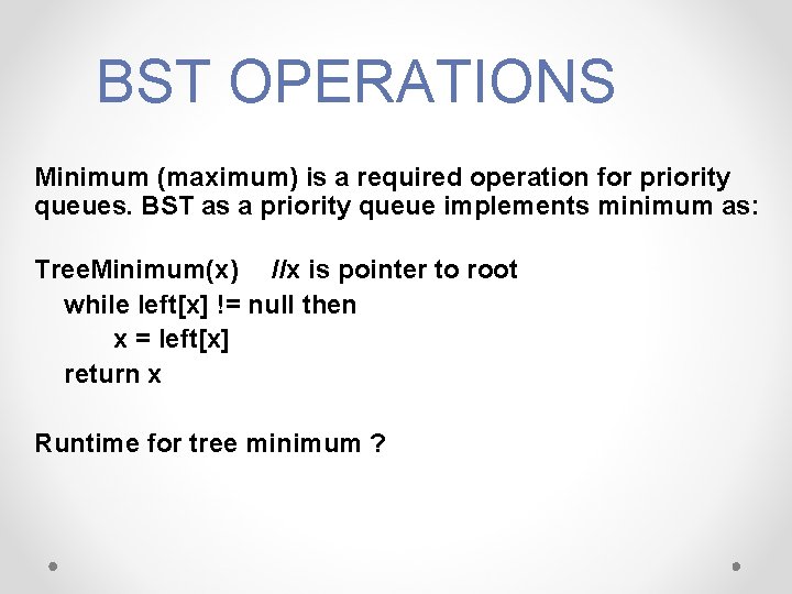 BST OPERATIONS Minimum (maximum) is a required operation for priority queues. BST as a