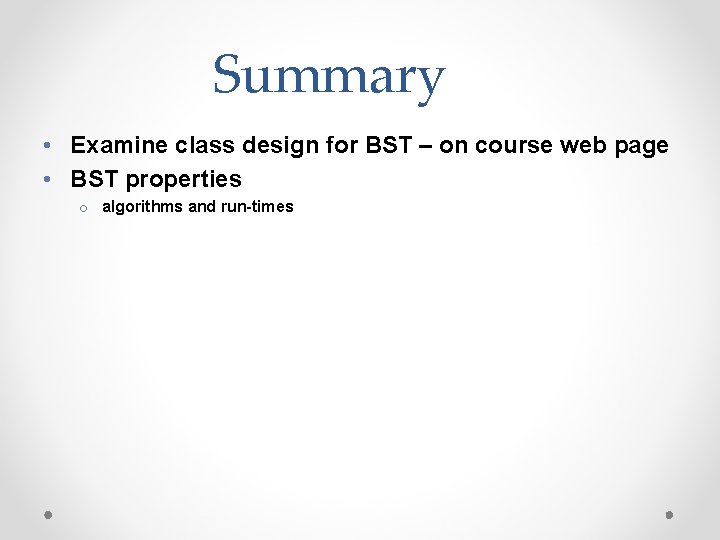 Summary • Examine class design for BST – on course web page • BST