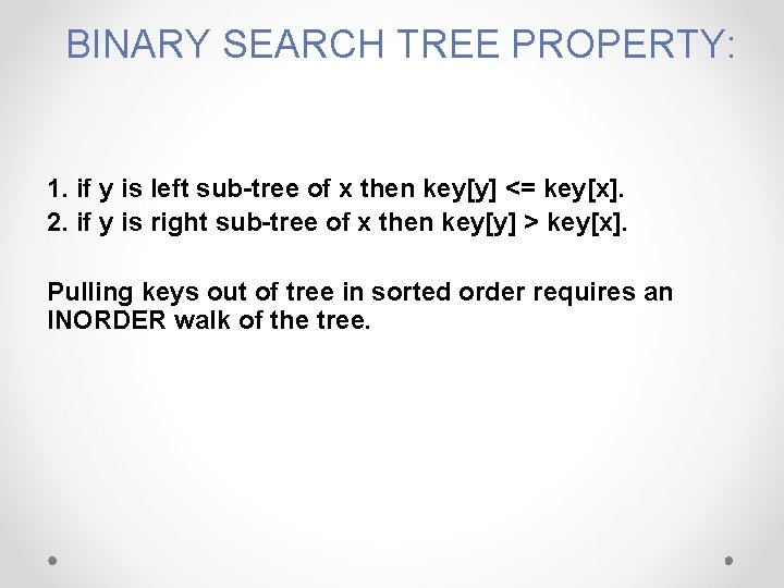 BINARY SEARCH TREE PROPERTY: 1. if y is left sub-tree of x then key[y]