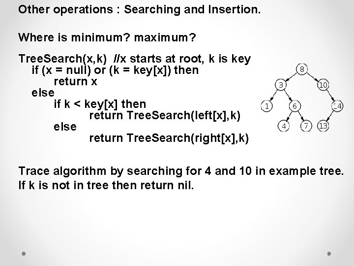 Other operations : Searching and Insertion. Where is minimum? maximum? Tree. Search(x, k) //x