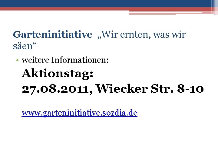 Garteninitiative „Wir ernten, was wir säen“ • weitere Informationen: Aktionstag: 27. 08. 2011, Wiecker