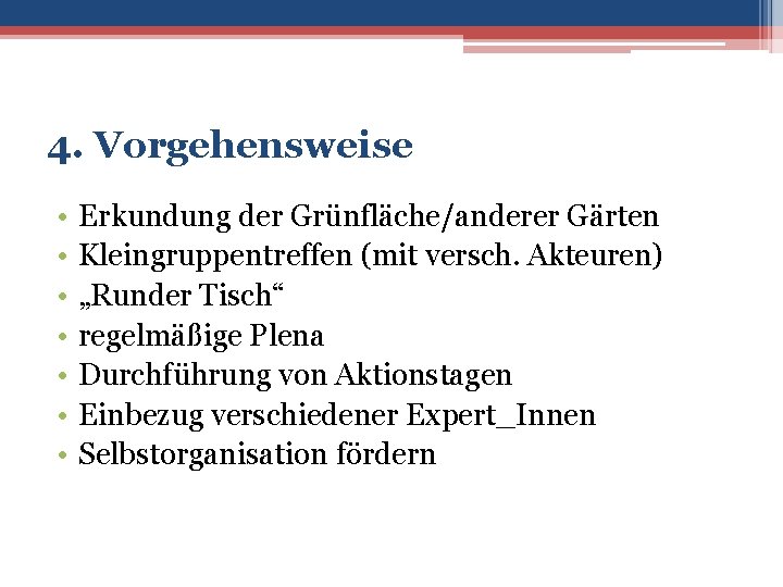 4. Vorgehensweise • • Erkundung der Grünfläche/anderer Gärten Kleingruppentreffen (mit versch. Akteuren) „Runder Tisch“