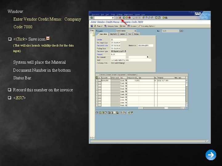 Window: Enter Vendor Credit Memo: Company Code 7800 q <Click> Save icon (This will