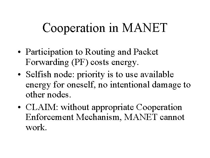 Cooperation in MANET • Participation to Routing and Packet Forwarding (PF) costs energy. •