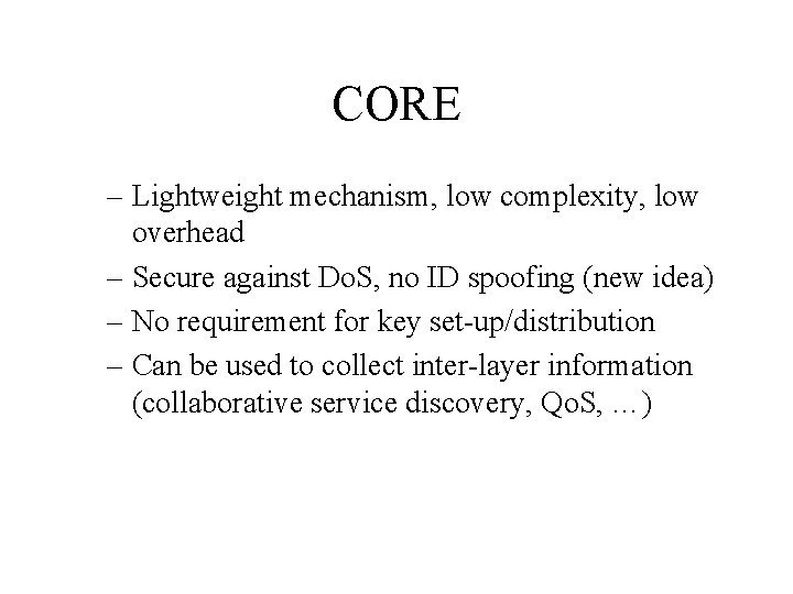 CORE – Lightweight mechanism, low complexity, low overhead – Secure against Do. S, no