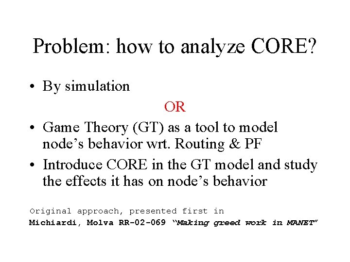 Problem: how to analyze CORE? • By simulation OR • Game Theory (GT) as